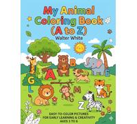 My Animal Coloring Book (A to Z): A Fun and Educational Toddler Activity Book with Cute Zoo and Farm Animals for Kids, Boys, and Girls Ages 3-6