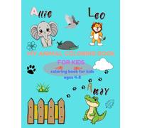 MY ANIMAL COLORING BOOK FOR KIDS: Simple and Fun Animal Pages for Ages 4-8: Big, Simple and Relaxing Animal-Themed Coloring Pages • Early Learning ABC Fun for Children