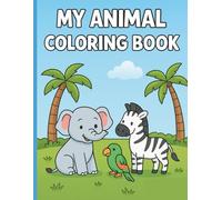 My Animal Coloring Book: Fun and Easy Coloring Pages for Kids Ages 3-8 | Cute Animals from Around the World