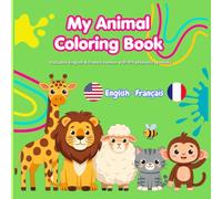 My Animal Coloring Book in English and French: Bilingual Animal Coloring Book for early language learners. Fun Animals in English and French. Includes ... Alphabet (IPA) for Perfect Pronunciation