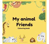 My animal friends: A fun and educational colouring book for kids ages 2-6
