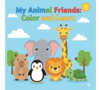 My Animal Friends: Color and Learn: Fun Coloring Adventures With Cute, Friendly Animals