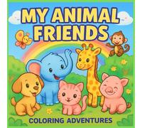 MY ANIMAL FRIENDS COLORING ADVENTURES: - Let's Color with Cute Animals
