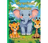 My animal friend's coloring book: learn your animals with your adorable animal friend's