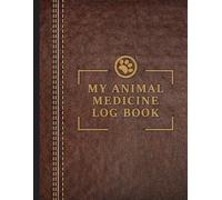 My Animal Medicine Log Book: Keep Record of All Farm Animal Medicines and Treatments Used