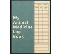 My Animal Medicine Log Book: Keep Record of All Farm Animal Medicines and Treatments Used