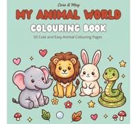 My Animal World Colouring Book: 50 Cute and Easy Animal Colouring Pages for Kids - Lions, Elephants, Giraffes and More! UK/AU/CA Edition (My Animal World - UK/AU/CA Edition)