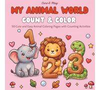 My Animal World Count & Color: 50 Cute and Easy Animal Coloring Pages with Counting Activities for Kids. (US Edition) (My Animal World - US Edition)