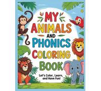 MY ANIMALS AND PHONICS COLOURING BOOK: Let's colour, learn and have fun!