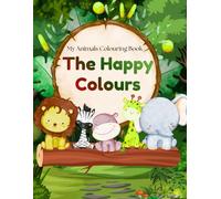 My Animals Colouring Book: The Happy Colours Collection. 30+ Easy & Fun Animal Colouring Pages for Kids