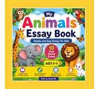 My Animals Essay Book: 10 Simple and Easy Essays for Kids | Dog, Cat, Elephant, Lion, Rabbit, Horse, Bear, Monkey, Tiger and Cow: Fun and Easy Animal ... to Improve Reading, Writing and Vocabulary