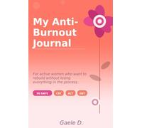My Anti-Burnout Journal: For Women Who Want to Rebuild Without Losing Everything in the Process