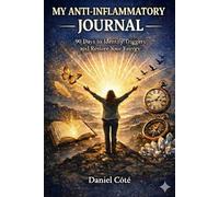 My Anti-Inflammatory Diet Journal: A 90-Day Food & Symptom Tracker to Identify Triggers, Manage Pain, and Reduce Inflammation