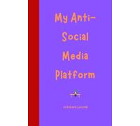 My Anti-Social Media Platform: Journal Your Way to Less Screen Time & More Peace of Mind