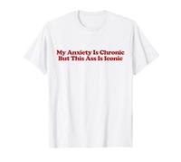 My Anxiety Is Chronic But This Ass Is Iconic Shirt Y2k Camiseta