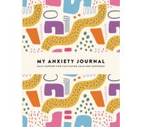 My Anxiety Journal: A Daily Journal for Coping with Anxiety, Uncertainty, Worry, and Fear