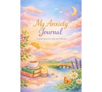 My Anxiety Journal: A gentle space for calm and reflection