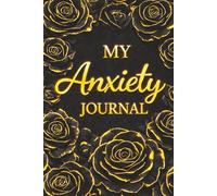 My Anxiety Journal - A Guided Journal for Anxiety Relief, Overthinking and Stress: Prompts for Reflection, Grounding Exercises, Emotional Regulation ... Gift for Mental Wellness. Black Roses Cover.