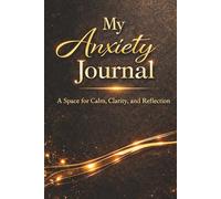 My Anxiety Journal - A Guided Journal for Anxiety Relief, Overthinking and Stress: Prompts for Reflection, Grounding Exercises, Emotional Regulation ... for Mental Wellness. Black & Gold Book Cover.