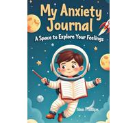 My Anxiety Journal (Boy) for kids age 6-10 years: Simple daily writing diary to help children express feelings, worries and happy moments.