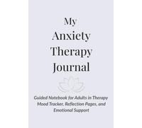My Anxiety Therapy Journal: Guided Notebook to Reflect on Sessions and Track Emotional Growth: For Adults in Therapy or Self-Reflection | Prompts, Mood Tracking, Notes, and Mental Wellness
