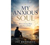 MY ANXIOUS SOUL: Where Anxiety Meets the Peace of God