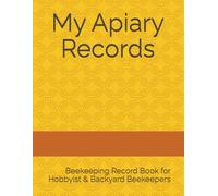 My Apiary Records: Beekeeping Record Book for Hobbyist & Backyard Beekeepers | Track Inspections, Varroa Mite Counts, Honey Harvests & Colony Health | 120 Pages, 8.5 x 11