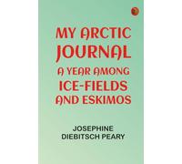 My Arctic journal: a year among ice-fields and Eskimos
