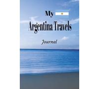 My Argentina Travels: On Your Next Argentina Vacation Getaway, Take This Elegant "100 Pages Blank Lined Journal" With You and Record Those Adventures and Experiences You Don't Want to Forget.