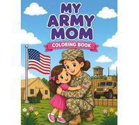 My Army Mom Coloring Book: A Toddler-Friendly Military Coloring Book for Kids Ages 2-5: 30 Simple and Easy Coloring Pages Celebrating Army Moms, Military Families, and Everyday Heroes
