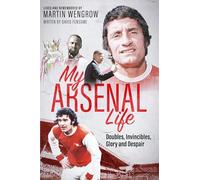 My Arsenal Life: Doubles, Invincibles, Glory and Despair