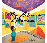 My Art in a Museum: A fun look at the meaning of art