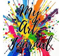 My Art Journal: 120 blank pages to create your world