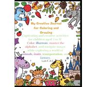My Artistic Journal for Coloring and Drawing: Engaging and imaginative activities for children aged 5 to 8! Color, illustrate, master the alphabet, ... animals, fruits, transportation, and fantasy.