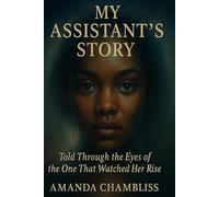 My Assistant's Story: Told through the eyes of the one who never gave up.