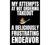 My Attempts At Not Ordering Takeout A Deliciously Frustrating Endeavor: Blank Recipe Book To Write In Your Own Recipes | Fill In Your Favorite Recipes In This Empty Cookbook | Funny Cookbook Gift