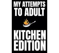 My Attempts To Adult: Kitchen Edition: Blank Recipe Book To Write In Your Own Recipes | Fill In Your Favorite Recipes In This Empty Cookbook | Funny Cookbook Gift