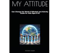 MY ATTITUDE: Can Change the World: A Mindset and Activity Guide for Kids Ages 6-12