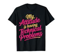 My Attitude Is Having Technical Problems Sassy Mood |- Camiseta