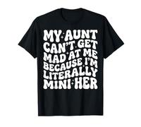 My Aunt Can't Get Mad At Me Because I'm Literally A Mini Her Camiseta