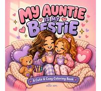 My Auntie Is My Bestie: A Cute and Cozy Coloring Book for Aunt and Niece Filled with Fun, Easy Pages and Sweet Bonding Moments