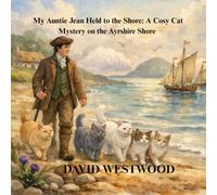 My Auntie Jean Held to the Shore: A Cosy Cat Mystery on the Ayrshire Shore (Robert Burns for children)
