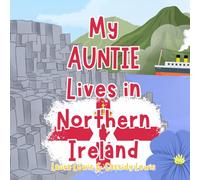 My Auntie Lives In Northern Ireland: A Children’s Book For Families Who Live Far Apart, Perfect For Long-Distance Family Bonding
