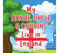 My Auntie, Uncle And Cousins Live In England: A Children’s Book For Families Who Live Far Apart, Perfect For Long-Distance Family Bonding