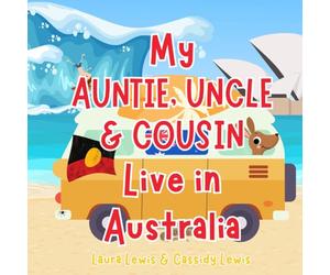 My Auntie, Uncle & Cousin Live In Australia: A Children’s Book For Families Who Live Far Apart, Perfect For Long-Distance Family Bonding