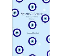 My Aura's Armor: An Evil Eye Shield Journal: Your Sanctuary of Positive Energy (6.9 Inches, 200 Pages)