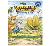 My Australian Alphabet Colouring Book: A-Z Animals, Birds & Plants with Numbers 1-26