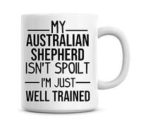 My Australian Shepherd Isn't Spoilt, I'm Just Well Trained Funny Dog Taza de café regalo 11 oz