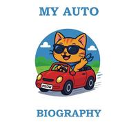 MY AUTO BIOGRAPHY: A Journal for Drivers, Dreamers, and Road Trip Lovers
