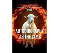 MY AUTOBIOGRAPHY AS THE LAMB A Testimony of Fire, Survival, and Awakening